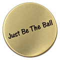 Just Be The Ball - Golf Ball Marker
