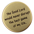 The Good Lord Would Never Disrupt The Best Game of My Life - Golf Ball Marker