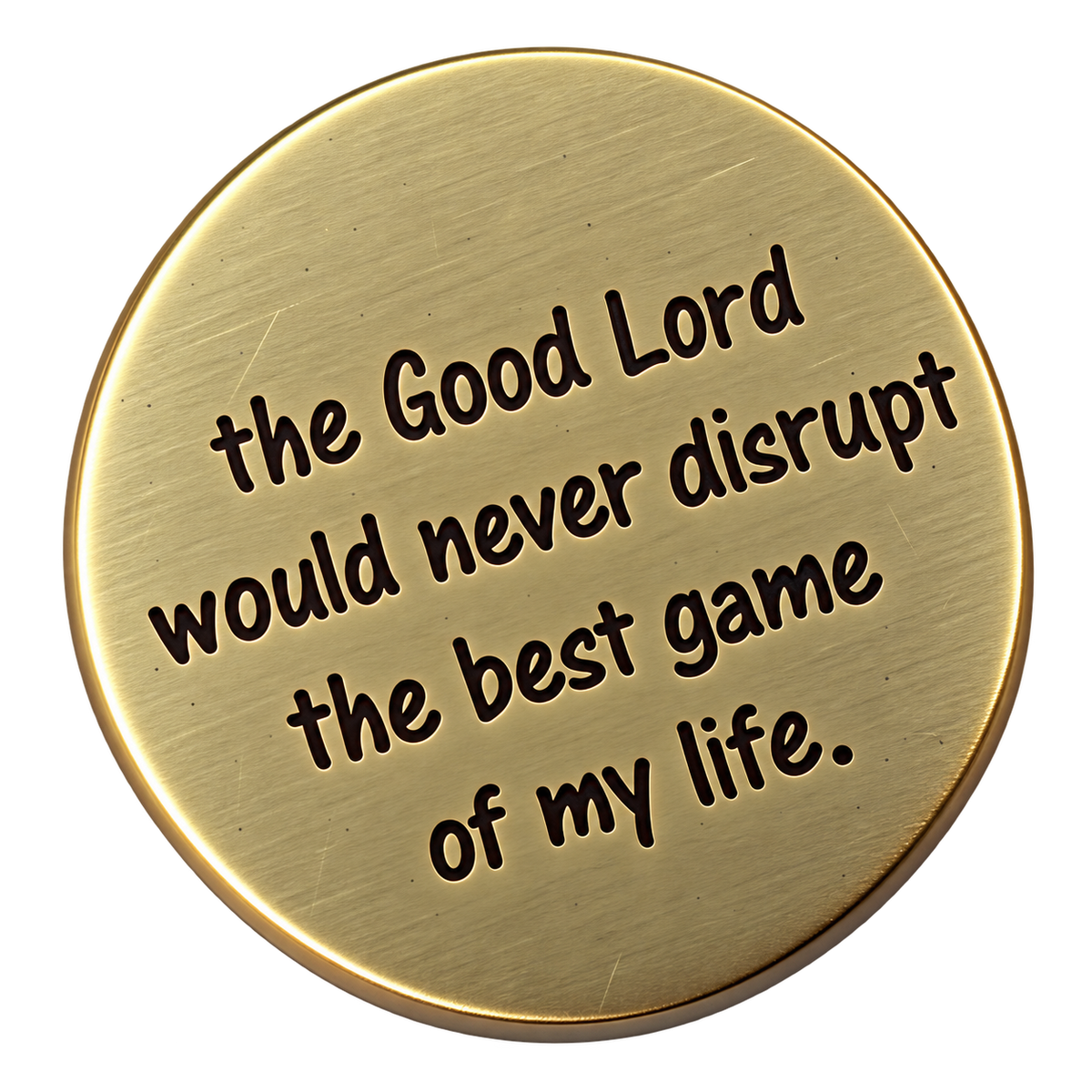 The Good Lord Would Never Disrupt The Best Game of My Life - Golf Ball Marker
