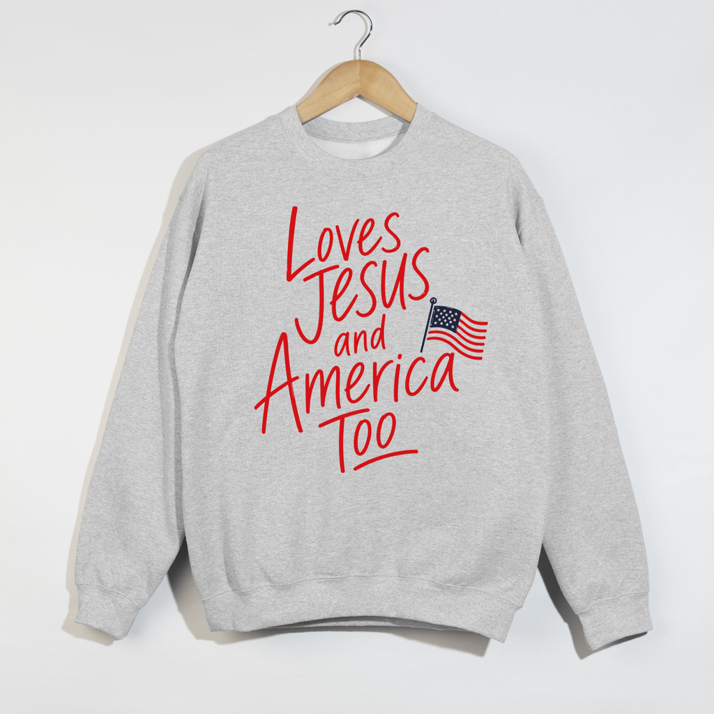 Loves Jesus and America Too Patriotic Sweatshirt