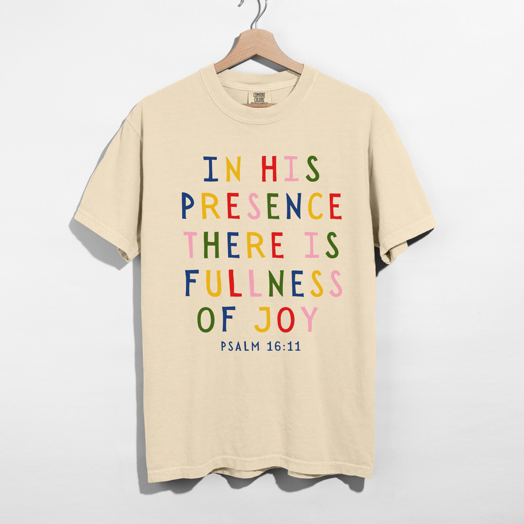 In His Presence There Is Fullness of Joy Psalm 16:11 Graphic Tee